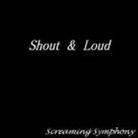 Screaming Symphony : Shout and Loud